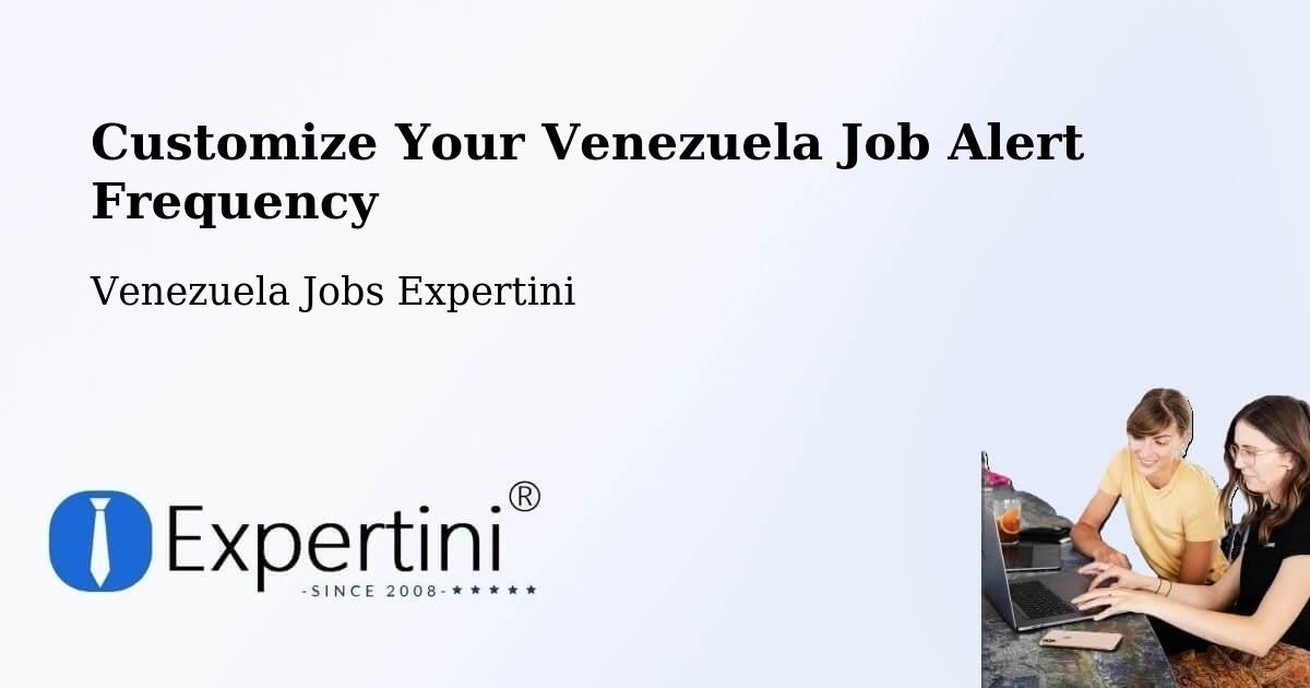 Customize Your Venezuela Job Alert Frequency - Venezuela Jobs Expertini